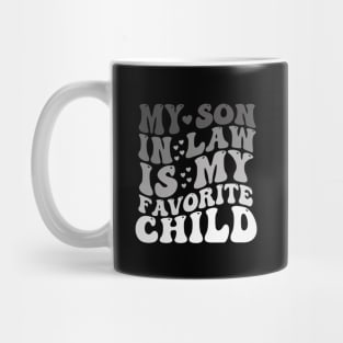 My Son In Law Is My Favorite Child Funny Family Humor Mug